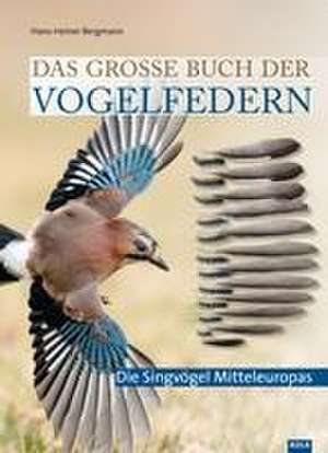 Das große Buch der Vogelfedern de Hans-Heiner Bergmann