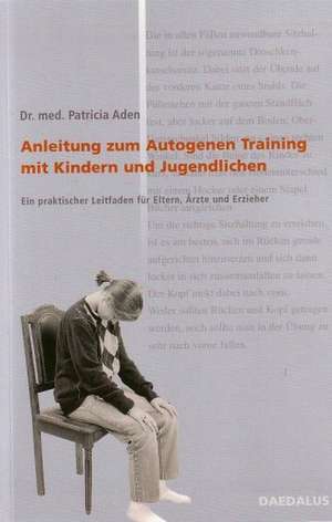 Anleitung zum autogenen Training mit Kindern und Jugendlichen de Patricia Aden