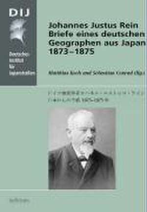 Johannes Justus Rein. Briefe eines deutschen Geographen aus Japan 1873-1875 de Matthias Koch