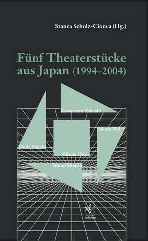 Fünf Theaterstücke aus Japan (1994 - 2004) de Stanca Scholz-Cionca