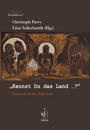 Kennst Du das Land? Fernweh in der Literatur de Christoph Parry