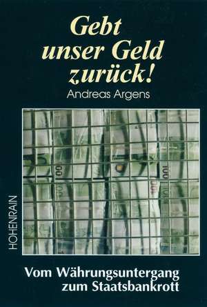 Gebt unser Geld zurück! de Andreas Argens