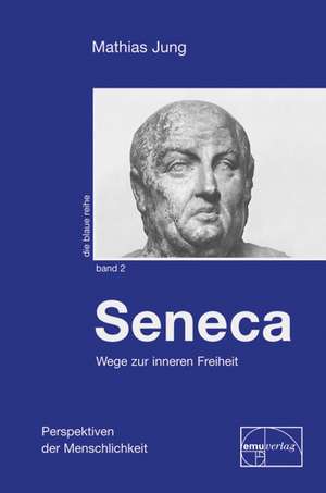 Seneca - Wege zur inneren Freiheit de Mathias Jung