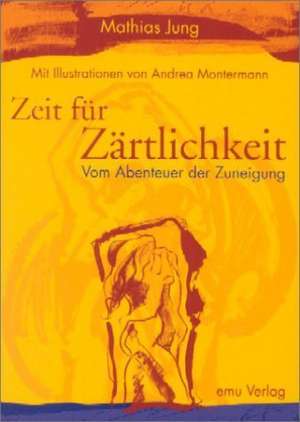 Zeit der Zärtlichkeit de Mathias Jung