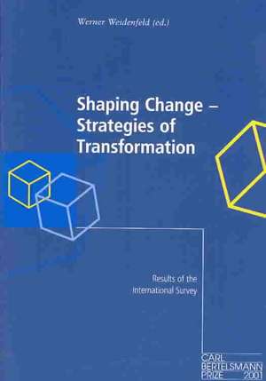 Shaping Change - Strategies of Transformation: Results of the International Survey de Werner Weidenfeld