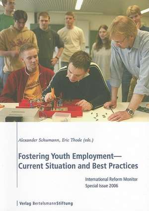 Fostering Youth Employment--Current Situation and Best Practices: International Reform Monitor Special Issue 2006 de Alexander Schumann