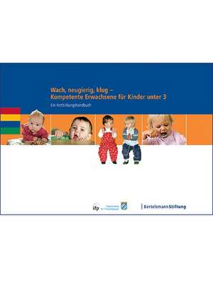 Wach, neugierig, klug - Kompetente Erwachsene für Kinder unter 3