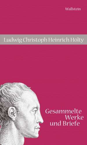 Gesammelte Werke und Briefe de Ludwig Christoph Heinrich Hölty