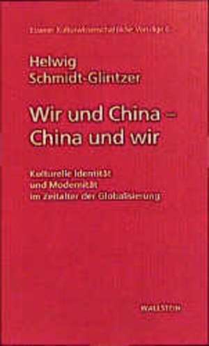 Wir und China - China und wir de Helwig Schmidt-Glintzer