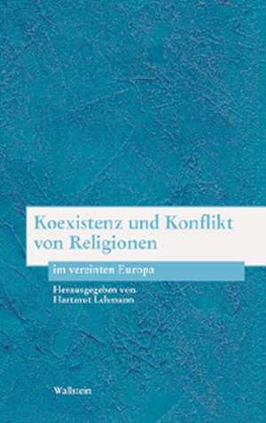 Koexistenz und Konflikt von Religionen im vereinten Europa de Hartmut Lehmann