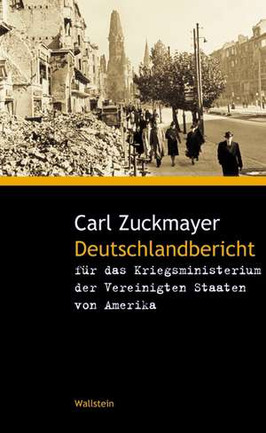 Deutschlandbericht für das Kriegsministerium der Vereinigten Staaten von Amerika de Carl Zuckmayer