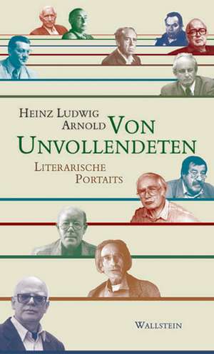 Von Unvollendeten de Heinz Ludwig Arnold