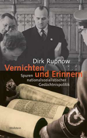 Vernichten und Erinnern de Dirk Rupnow