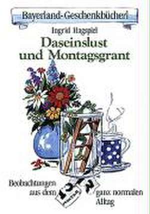 Hagspiel, I: Daseinslust und Montagsgrant