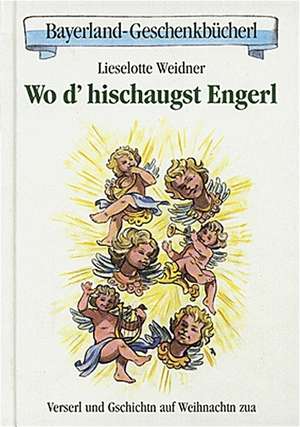 Wo d' hischaugst Engerl de Lieselotte Weidner