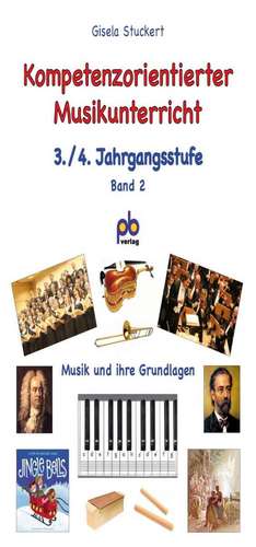 Kompetenzorientierter Musikunterricht 3./4. Jahrgangsstufe Bd.II de Gisela Stuckert