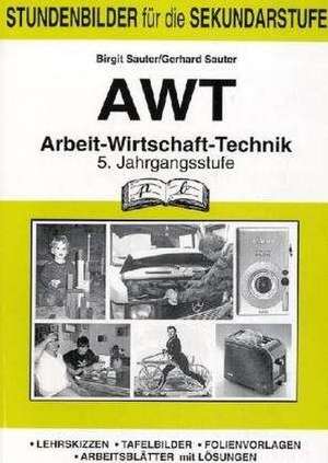 AWT. Arbeit- Wirtschaft-Technik. 5. Jahrgangsstufe