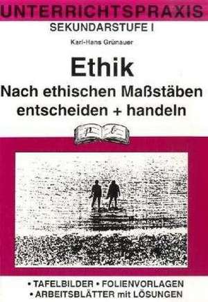 Ethik. Nach ethischen Maßstäben entscheiden und handeln