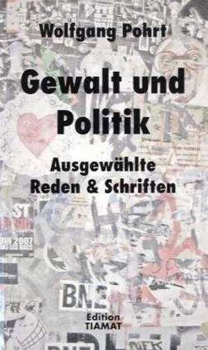 Gewalt und Politik de Wolfgang Pohrt