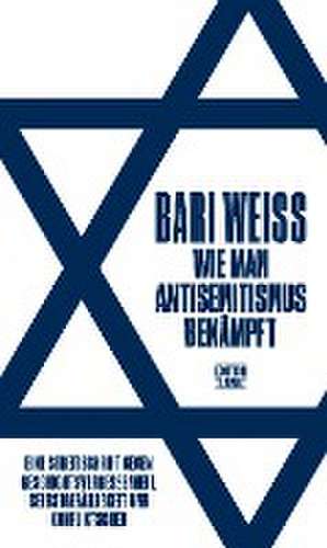 Wie man Antisemitismus bekämpft de Bari Weiss