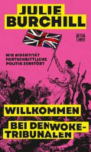 Willkommen bei den Woke-Tribunalen de Julie Burchill