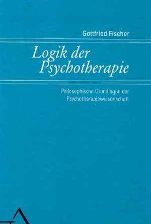 Logik der Psychotherapie de Gottfried Fischer