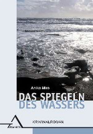 Das Spiegeln des Wassers de Anika Miro