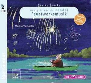 Starke Stücke 05. Georg Friedrich Händel. Feuerwerksmusik de Cornelia Ferstl