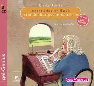 Starke Stücke. Johann Sebastian Bach - Brandenburgische Konzerte de Markus Vanhoefer