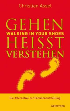 Gehen heißt verstehen - Walking in Your Shoes de Christian Assel