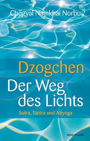 Dzogchen - Der Weg des Lichts de Namkhai Norbu Chögyal