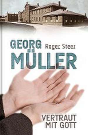 Georg Müller - Vertraut mit Gott de Roger Steer