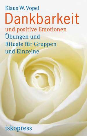 Dankbarkeit und positive Emotionen de Klaus W. Vopel