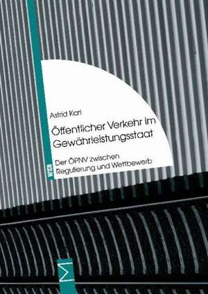 Öffentlicher Verkehr im Gewährleistungsstaat de Astrid Karl