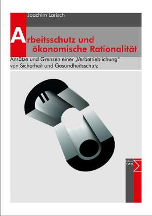 Arbeitsschutz und ökonomische Rationalität de Joachim Larisch