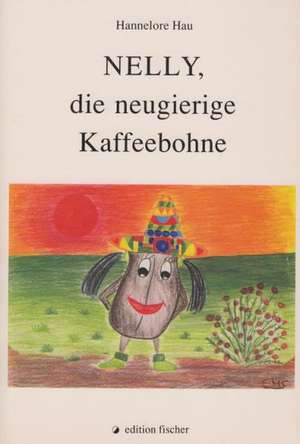 Nelly, die neugierige Kaffeebohne de Hannelore Hau