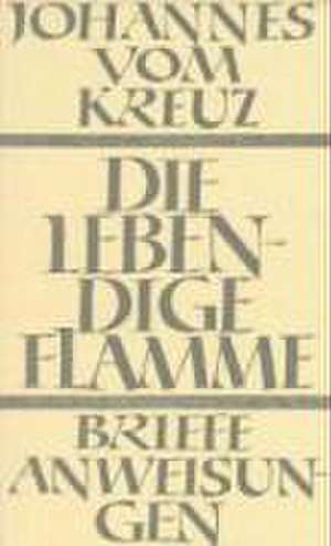 Sämtliche Werke / Die lebendige Flamme de Johannes vom Kreuz