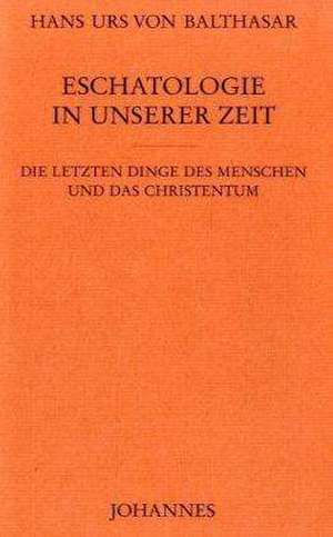 Eschatologie in unserer Zeit de Hans Urs von Balthasar