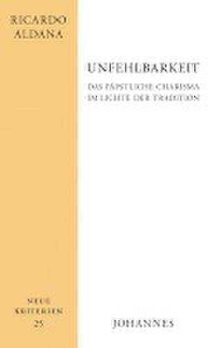 Unfehlbarkeit. Ein Relikt vergangener Zeiten? de Ricardo Aldana