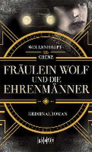 Fräulein Wolf und die Ehrenmänner de Gabriella Wollenhaupt