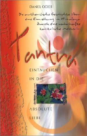 Tantra - Eintauchen in die absolute Liebe de Daniel Odier