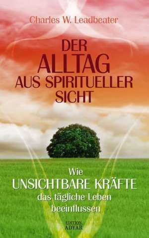 Der Alltag aus spiritueller Sicht de Charles W. Leadbeater