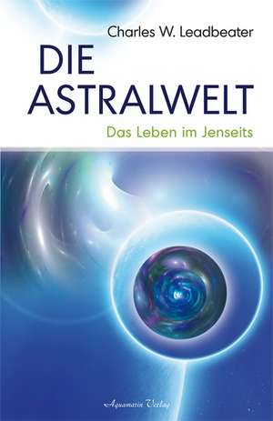 Die Astralwelt de Charles W. Leadbeater