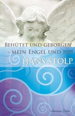 Behütet und geborgen - mein Engel und ich de Hans Stolp