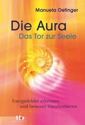 Die Aura - Das Tor zur Seele de Manuela Oetinger