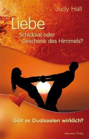 Liebe - Schicksal oder Geschenk des Himmels de Judy Hall