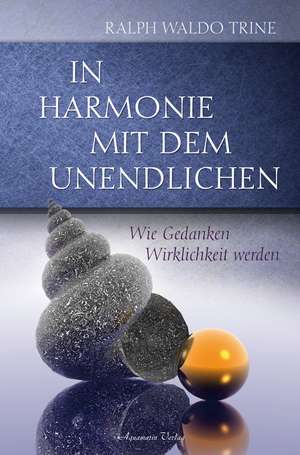 In Harmonie mit dem Unendlichen de Ralph Waldo Trine