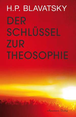 Der Schlüssel zur Theosophie de Helena P. Blavatsky