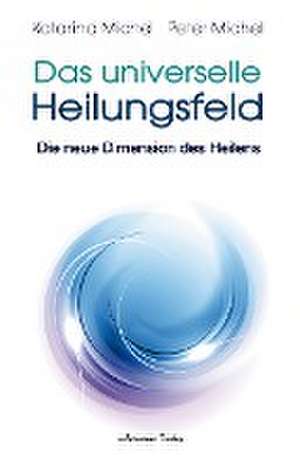 Das Universelle Heilungsfeld de Peter Michel