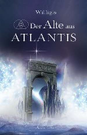 Der Alte aus Atlantis de Willigis